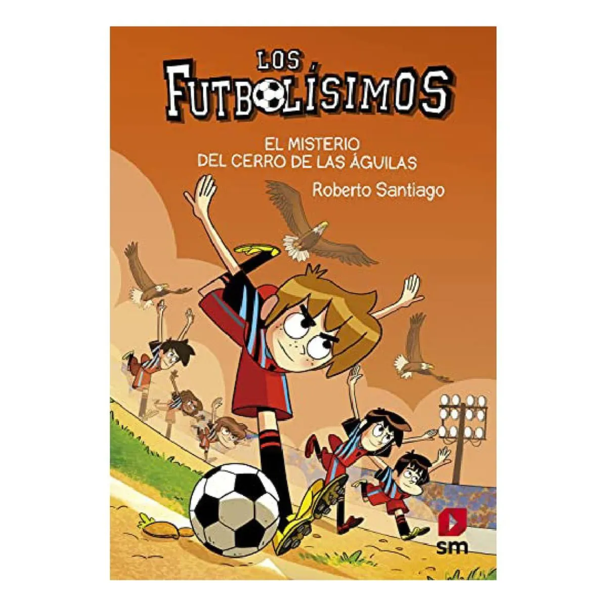 TOYS "R" US Juguetes Educativos Y Libros*El misterio del cerro de las águilas - Los Futbolísimos - Libro 21