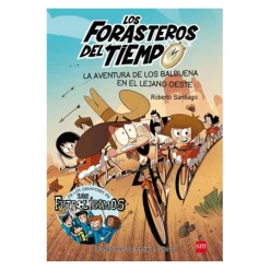 SM Juguetes Educativos Y Libros*Los forasteros del tiempo - La aventura de los Balbuena en el lejano oeste - Libro 1